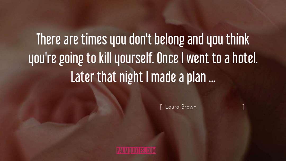 Kill Yourself quotes by Laura Brown