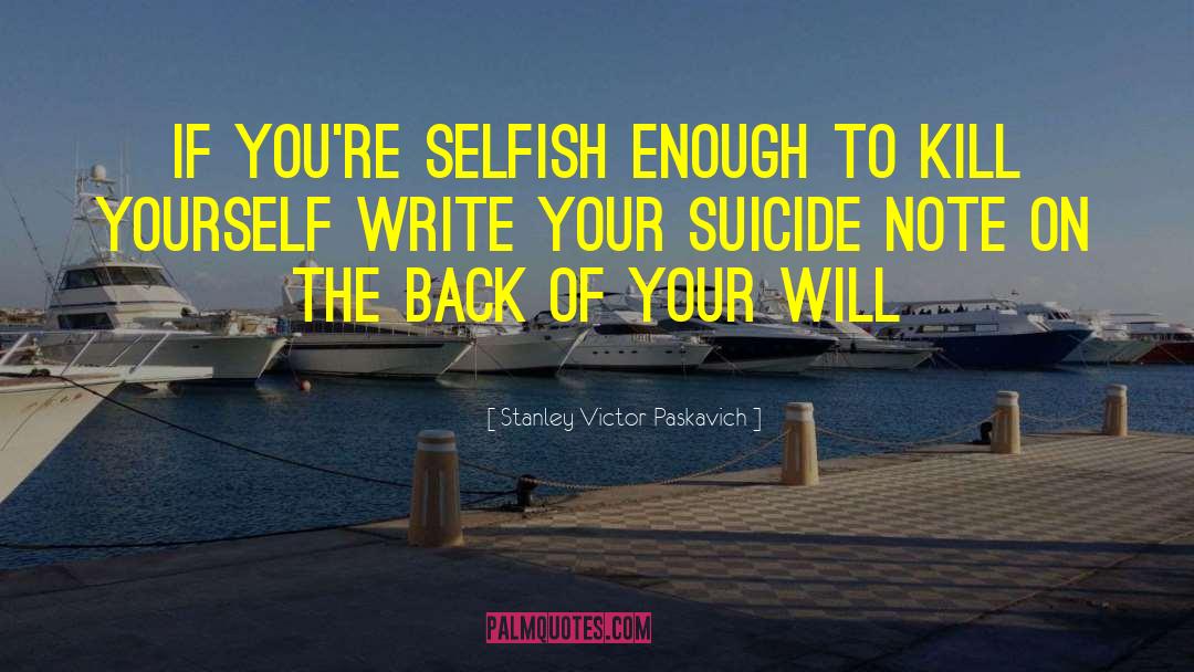 Kill Yourself quotes by Stanley Victor Paskavich