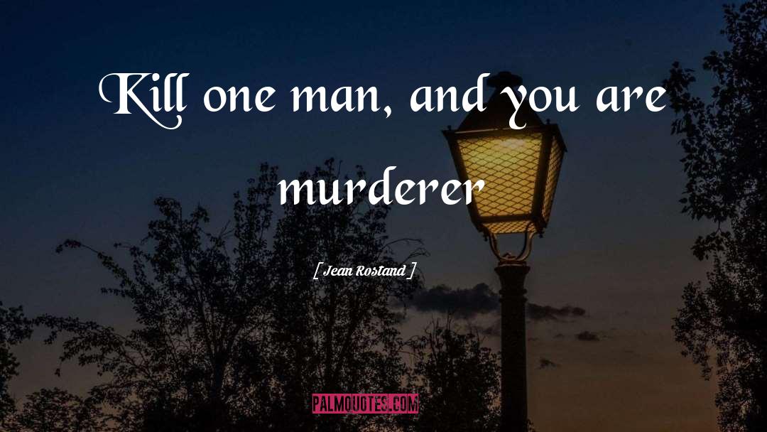 Killing A Man quotes by Jean Rostand