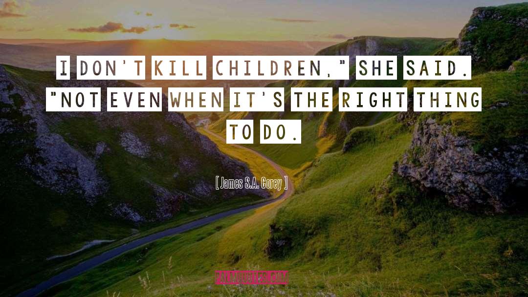 Killing Children quotes by James S.A. Corey