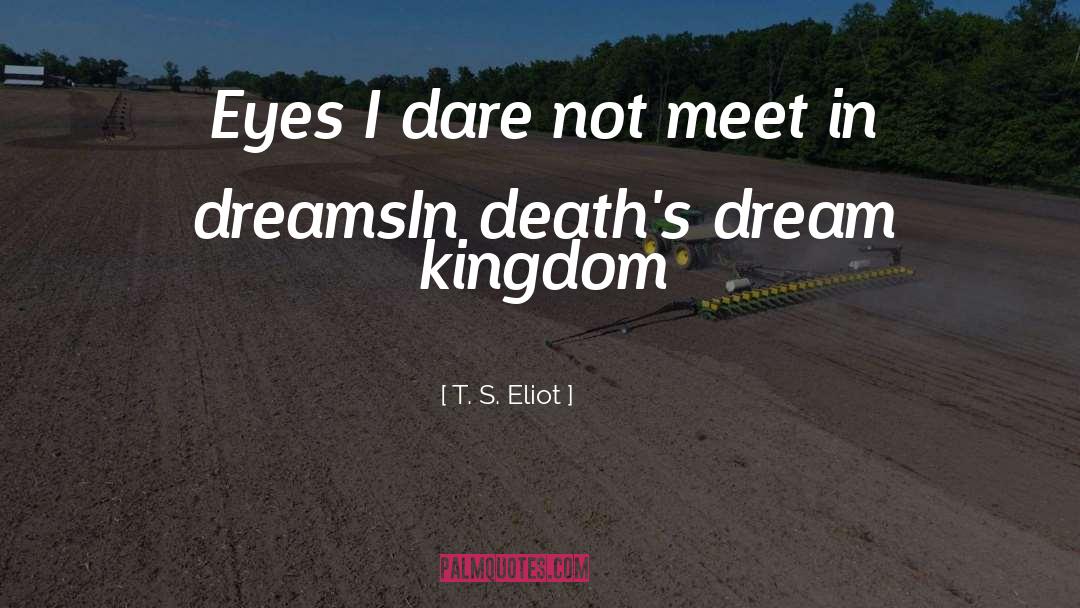 Killing Dreams quotes by T. S. Eliot