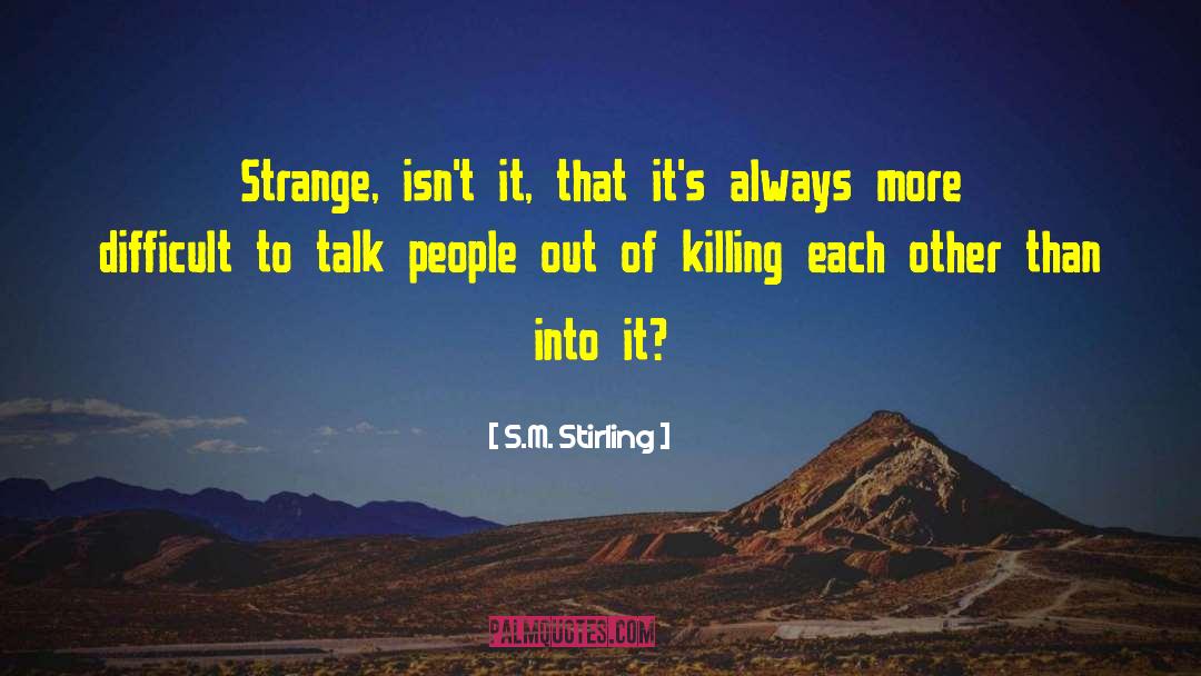 Killing Each Other quotes by S.M. Stirling