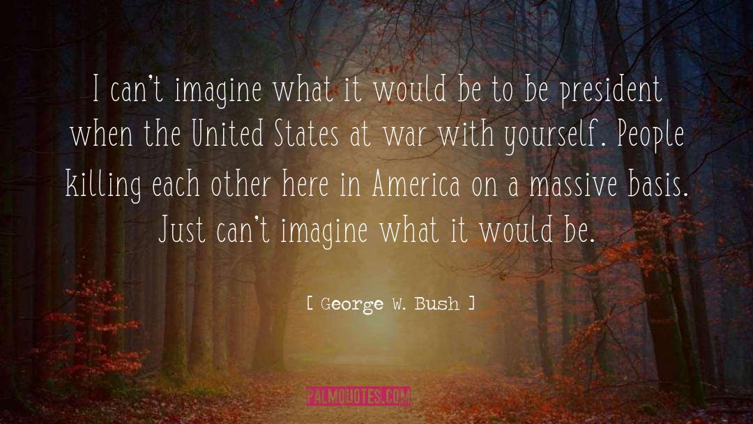 Killing Each Other quotes by George W. Bush