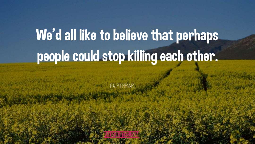 Killing Each Other quotes by Ralph Fiennes