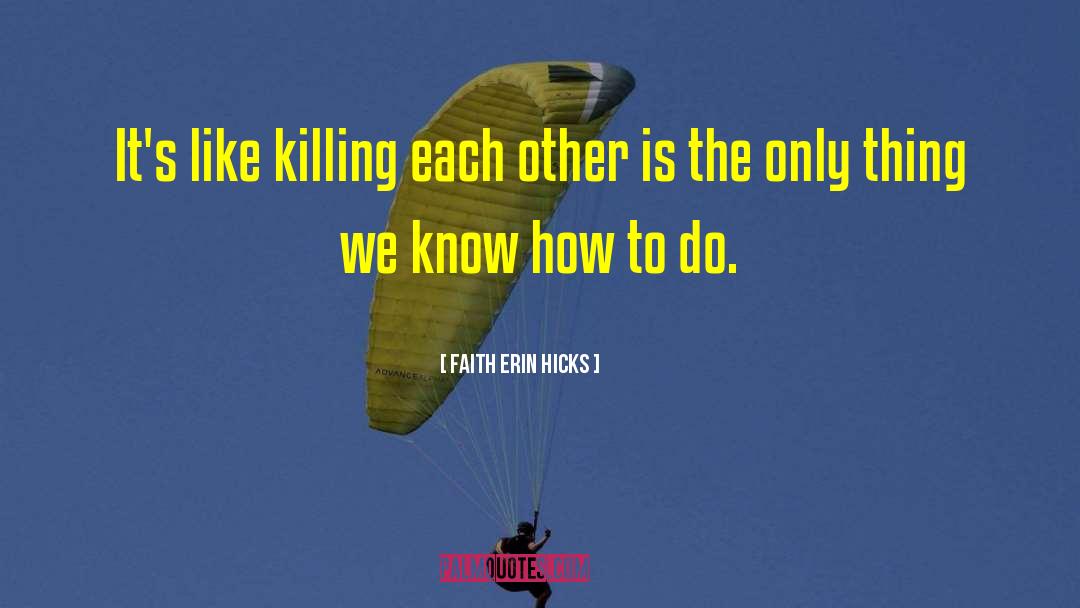 Killing Each Other quotes by Faith Erin Hicks