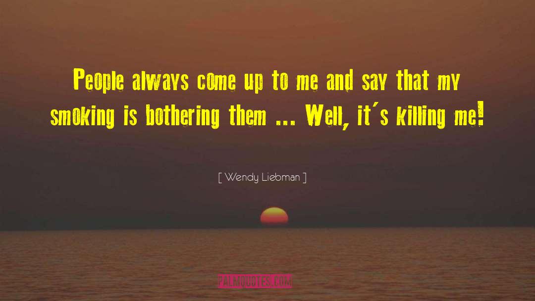Killing Me quotes by Wendy Liebman