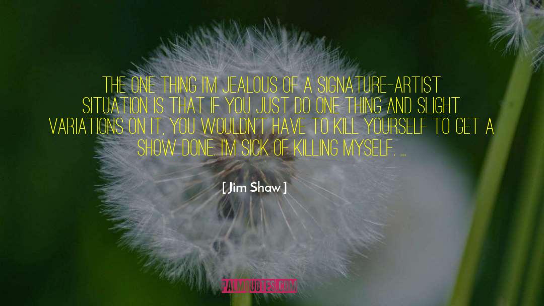 Killing Myself quotes by Jim Shaw