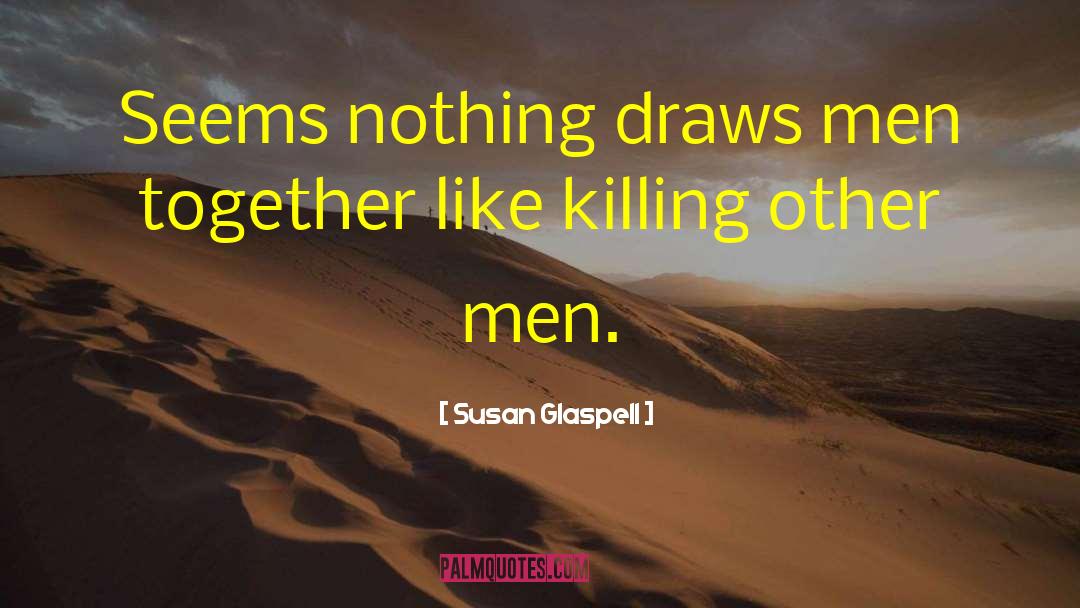 Killing Others quotes by Susan Glaspell