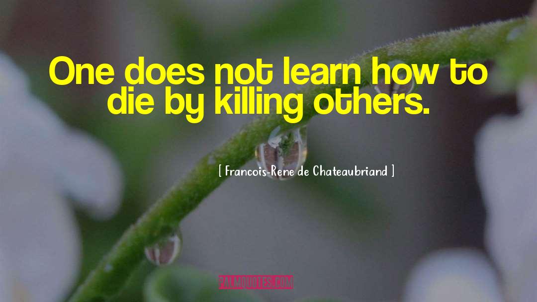 Killing Others quotes by Francois-Rene De Chateaubriand