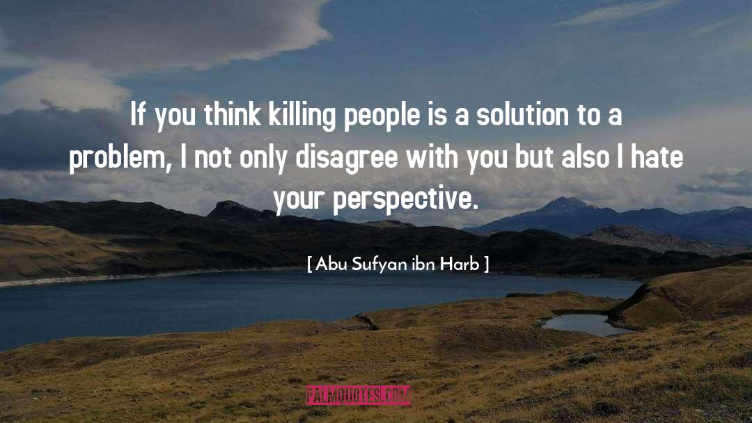 Killing People quotes by Abu Sufyan Ibn Harb