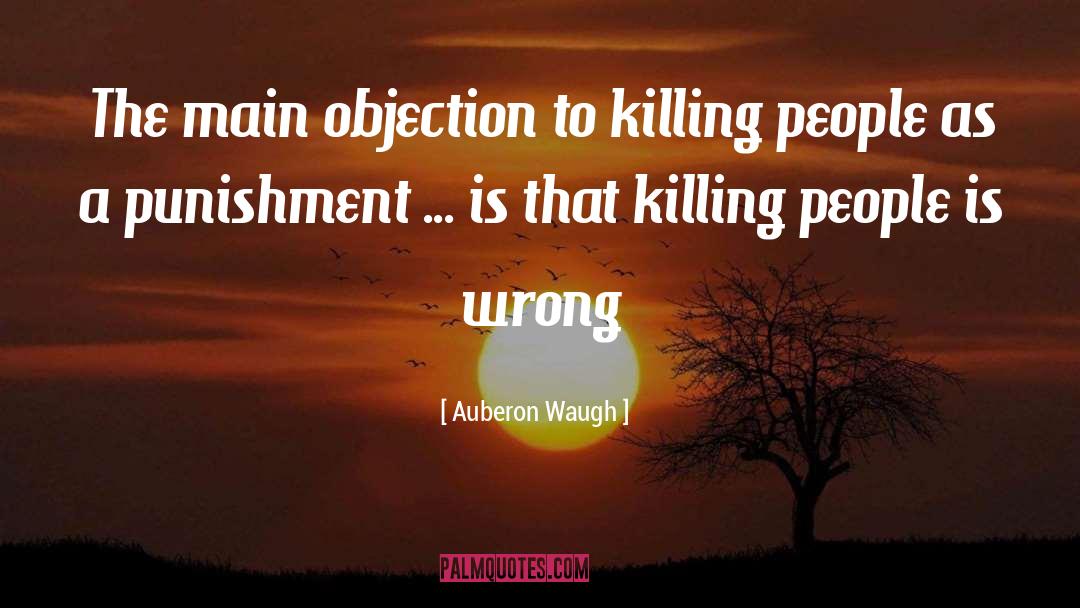 Killing People quotes by Auberon Waugh