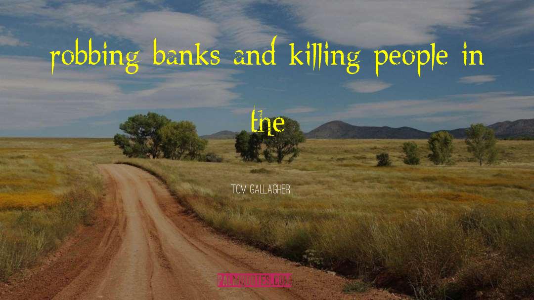 Killing People quotes by Tom Gallagher