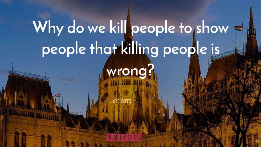 Killing People quotes by Chris Berry