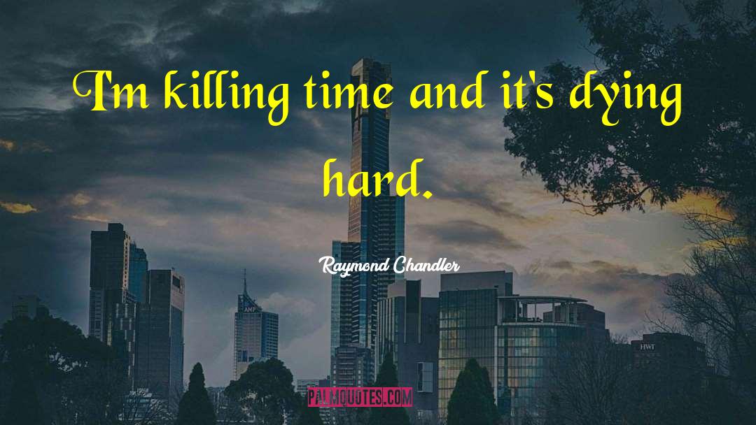 Killing Time quotes by Raymond Chandler