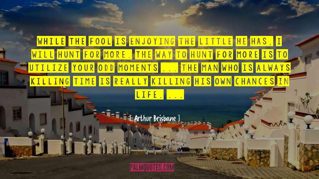 Killing Time quotes by Arthur Brisbane
