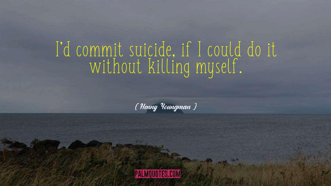 Kilzer Suicide quotes by Henny Youngman