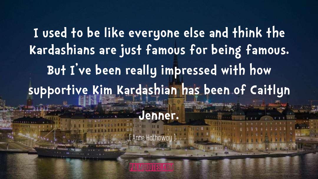 Kim Kardashian quotes by Anne Hathaway