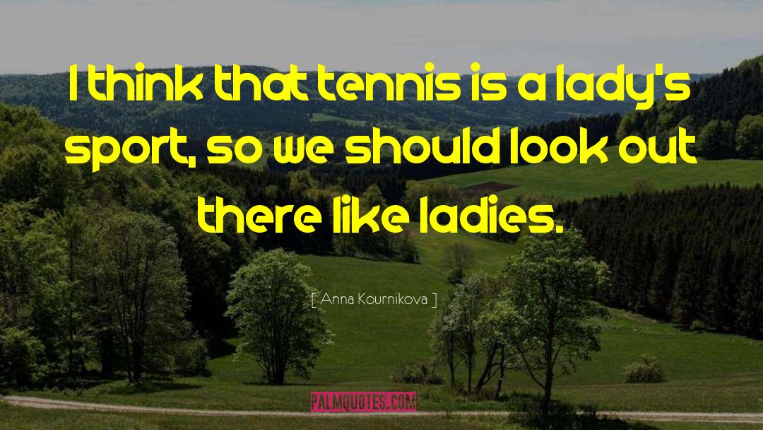 Kimmelmann Tennis quotes by Anna Kournikova