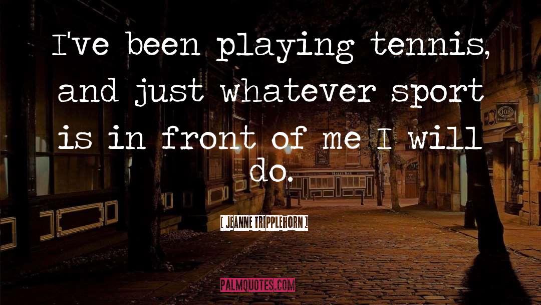 Kimmelmann Tennis quotes by Jeanne Tripplehorn