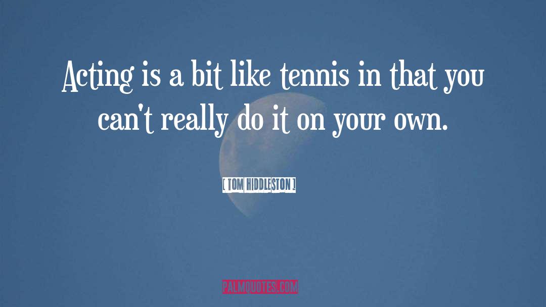 Kimmelmann Tennis quotes by Tom Hiddleston