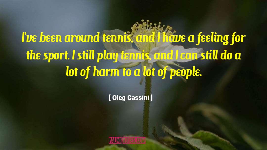 Kimmelmann Tennis quotes by Oleg Cassini