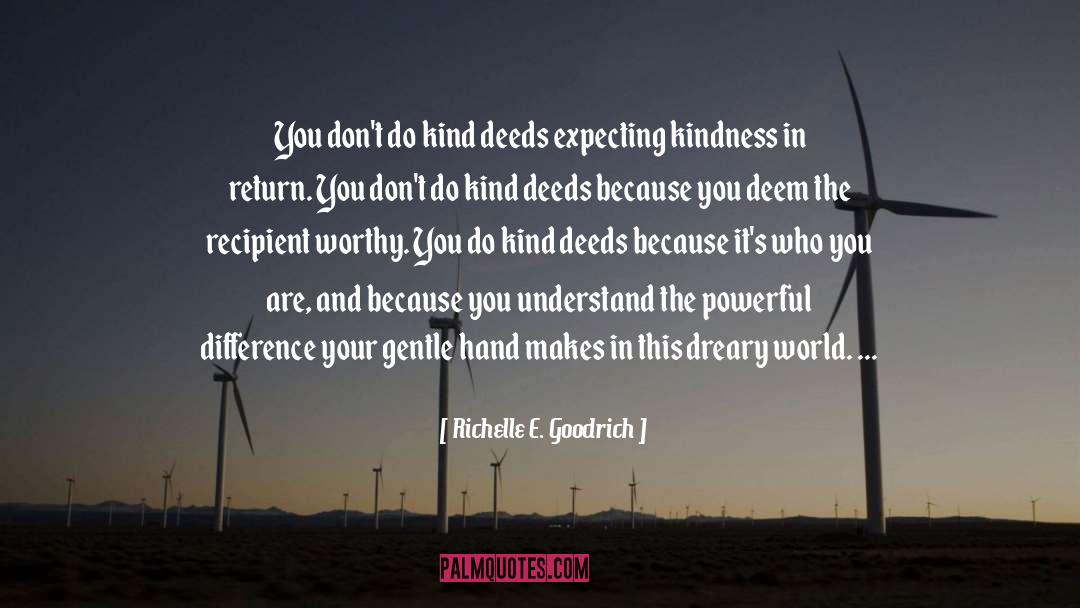Kind Deeds quotes by Richelle E. Goodrich