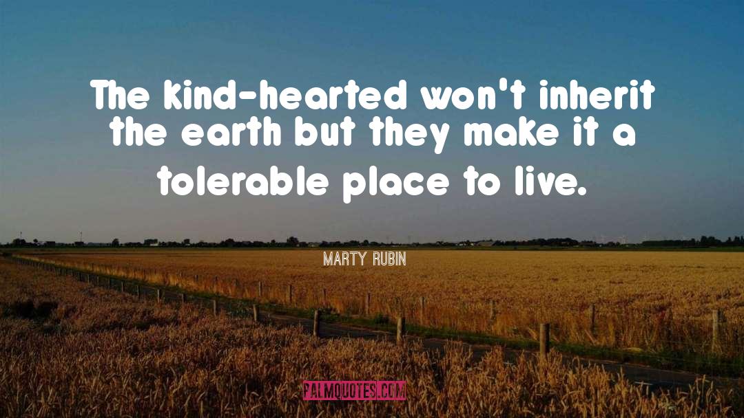 Kind Hearted quotes by Marty Rubin