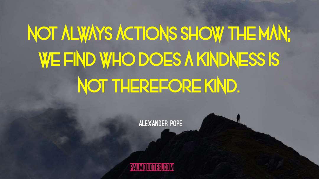 Kind Kindness quotes by Alexander Pope