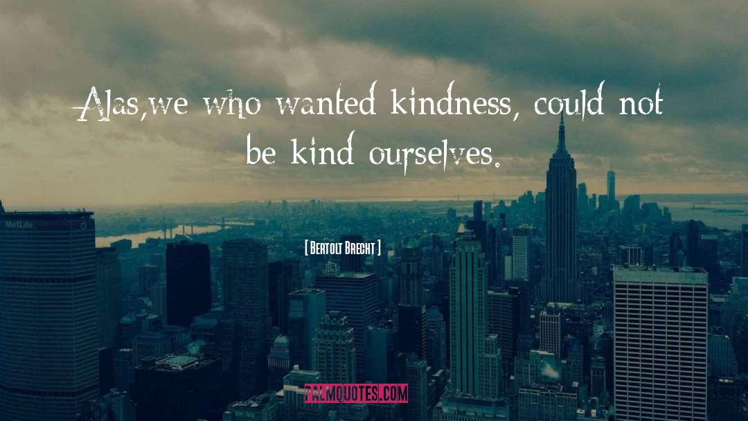 Kind Kindness quotes by Bertolt Brecht