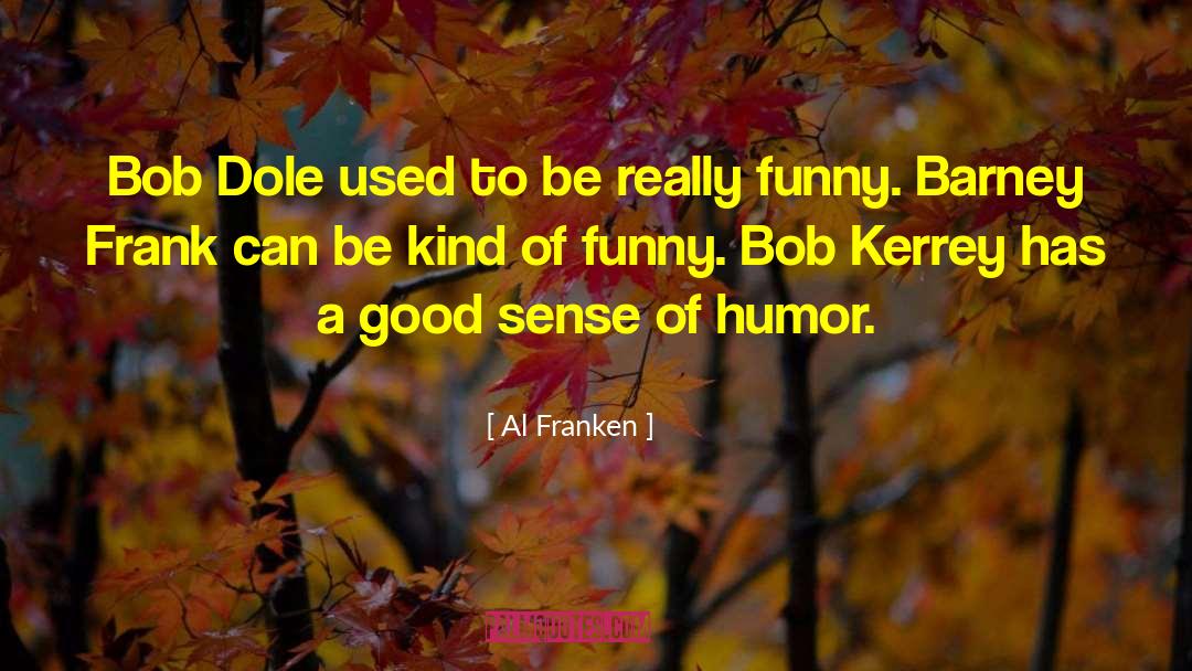 Kind Of Funny quotes by Al Franken