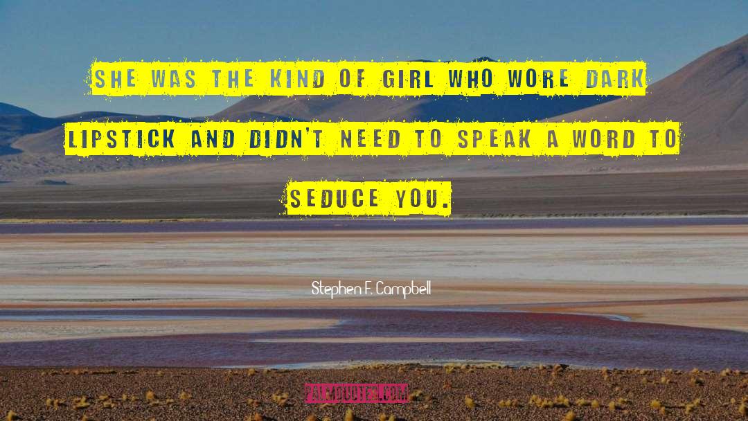 Kind Of Girl quotes by Stephen F. Campbell