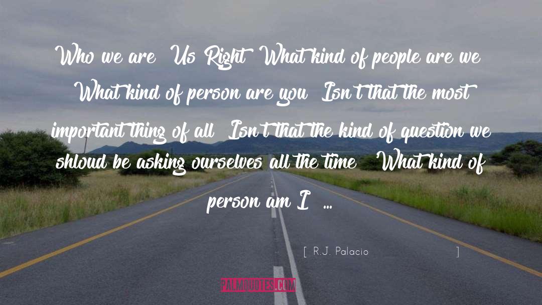 Kind Of Person quotes by R.J. Palacio