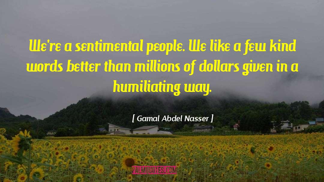 Kind Words quotes by Gamal Abdel Nasser