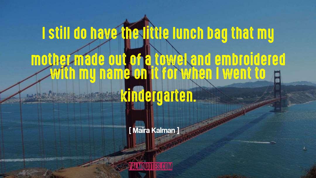 Kindergarten quotes by Maira Kalman