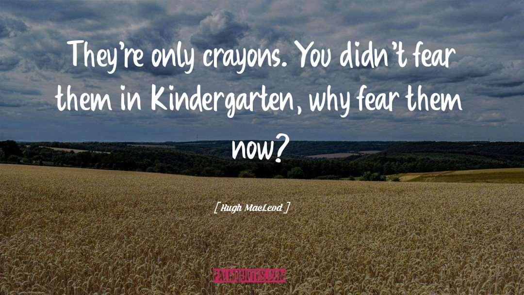 Kindergarten quotes by Hugh MacLeod