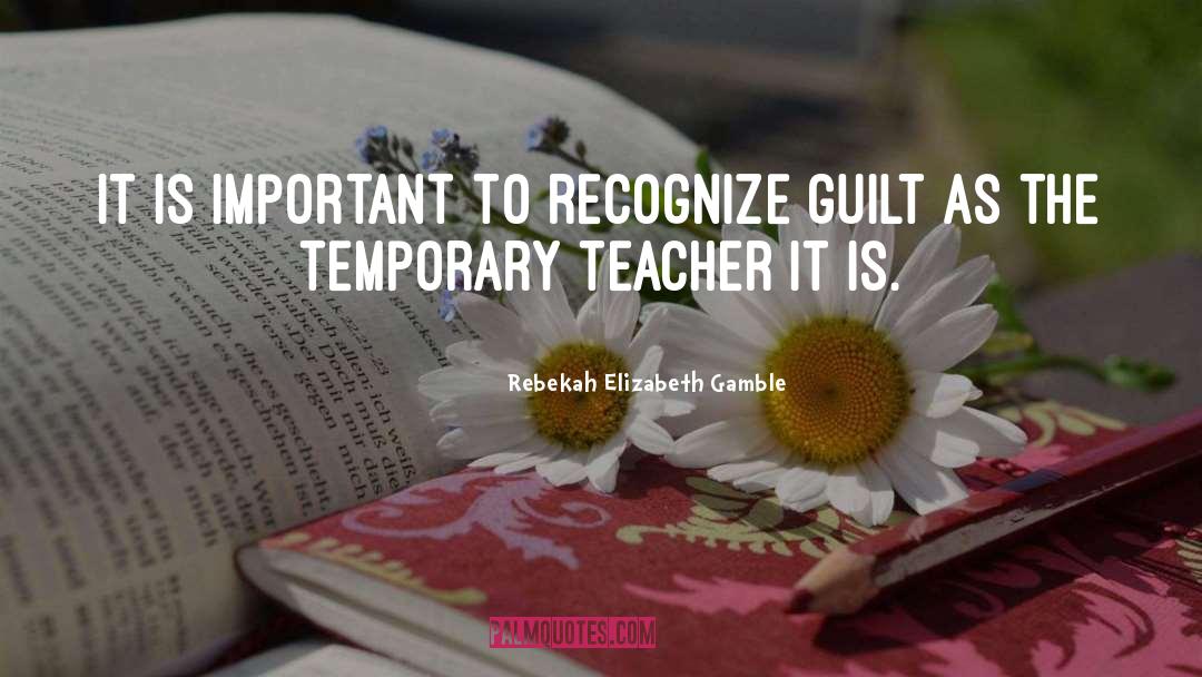 Kindergarten Teacher quotes by Rebekah Elizabeth Gamble