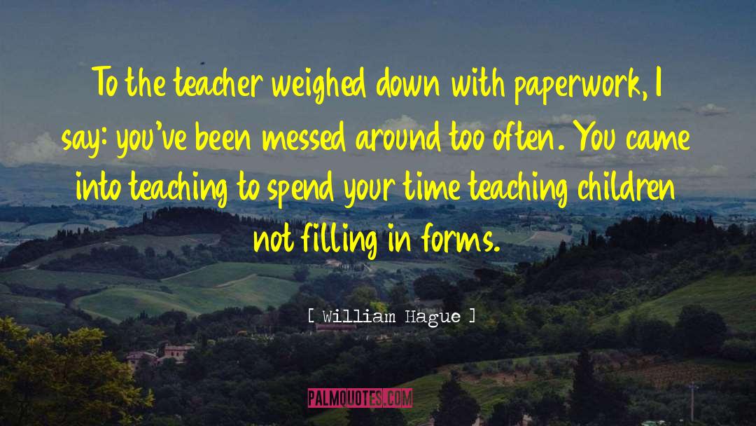 Kindergarten Teacher quotes by William Hague