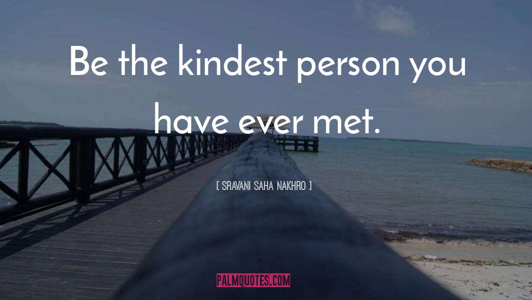 Kindest quotes by Sravani Saha Nakhro