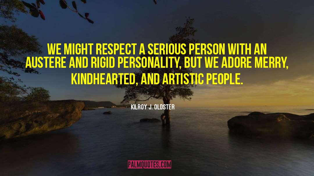 Kindhearted quotes by Kilroy J. Oldster