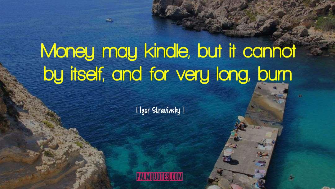 Kindle quotes by Igor Stravinsky