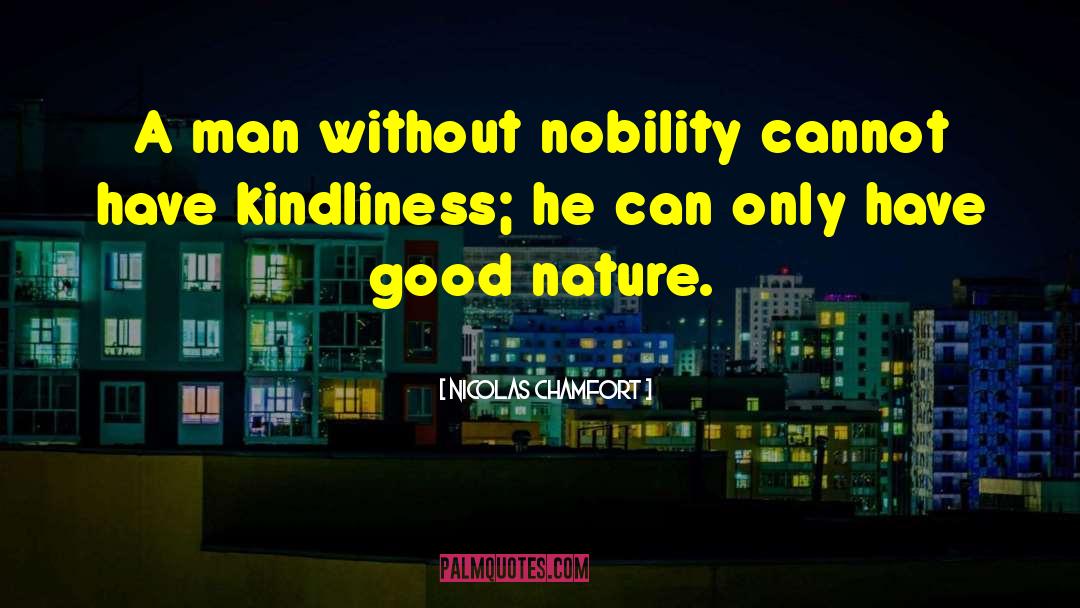 Kindliness quotes by Nicolas Chamfort