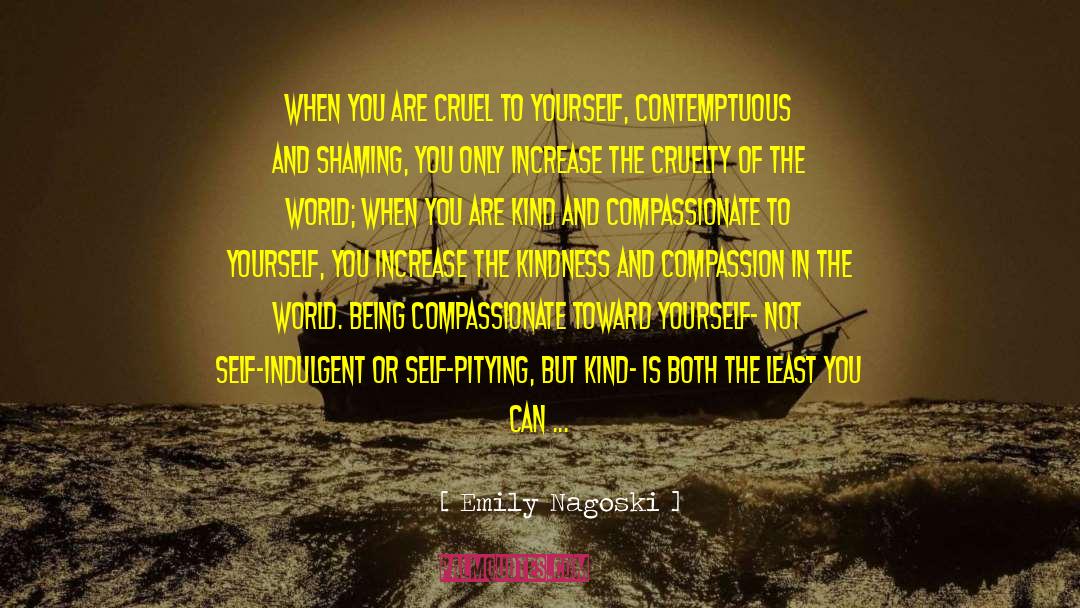 Kindness And Compassion quotes by Emily Nagoski