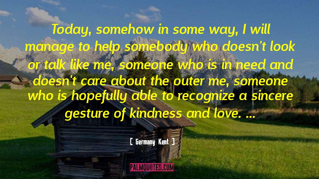 Kindness And Love quotes by Germany Kent