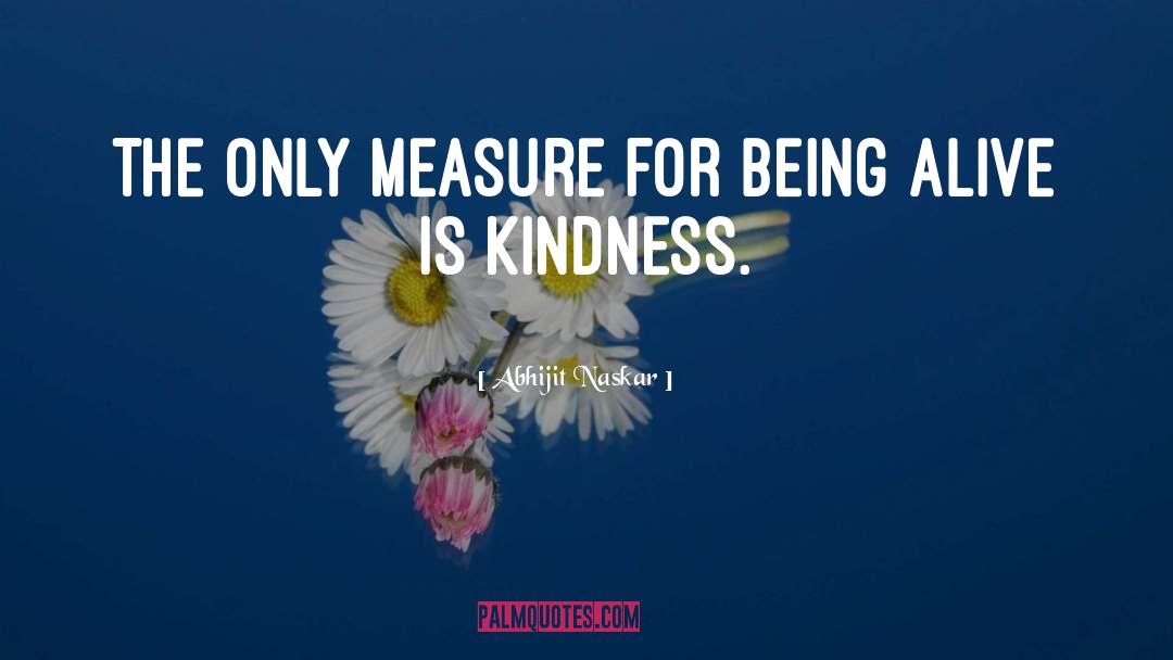 Kindness Compassion quotes by Abhijit Naskar