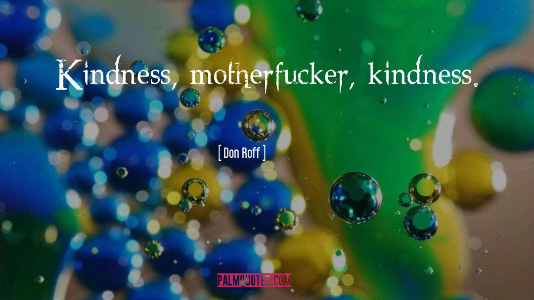 Kindness Compassion quotes by Don Roff