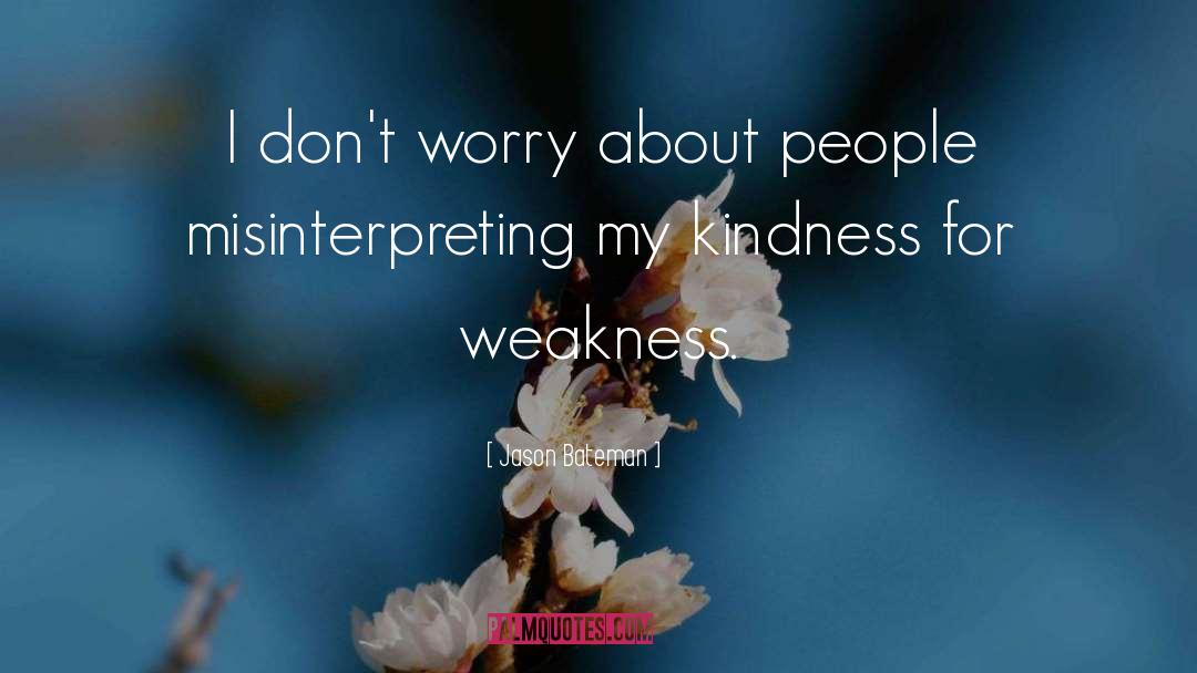 Kindness For Weakness quotes by Jason Bateman