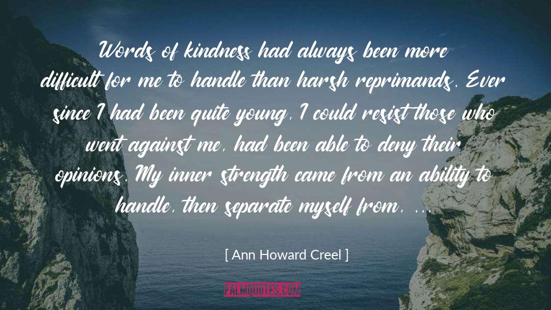 Kindness For Weakness quotes by Ann Howard Creel