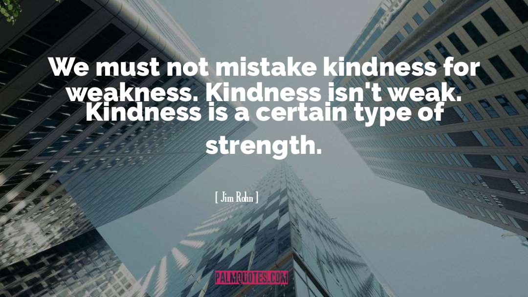 Kindness For Weakness quotes by Jim Rohn