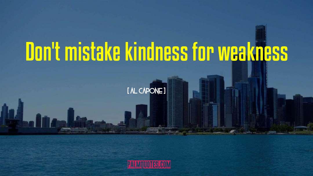 Kindness For Weakness quotes by Al Capone