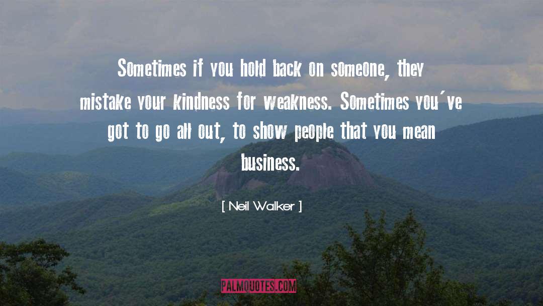 Kindness For Weakness quotes by Neil Walker